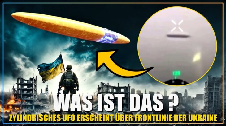 2024年 EILMELDUNG | Riesiges zylindrisches UFO erscheint am Grenzgebiet der Ukraine