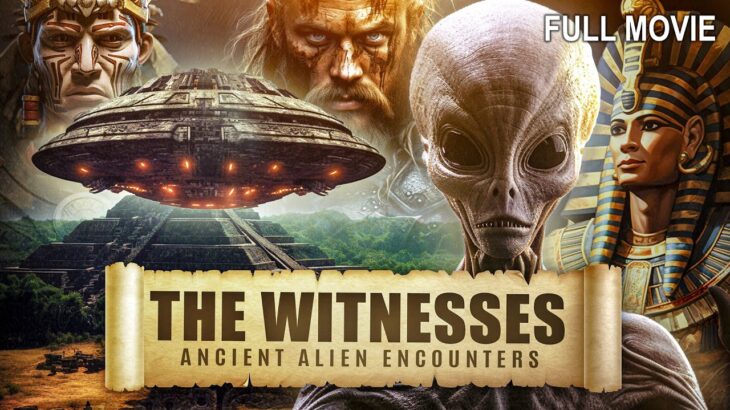 2024年 The Witnesses – Ancient Alien Encounters | Full 4K Documentary