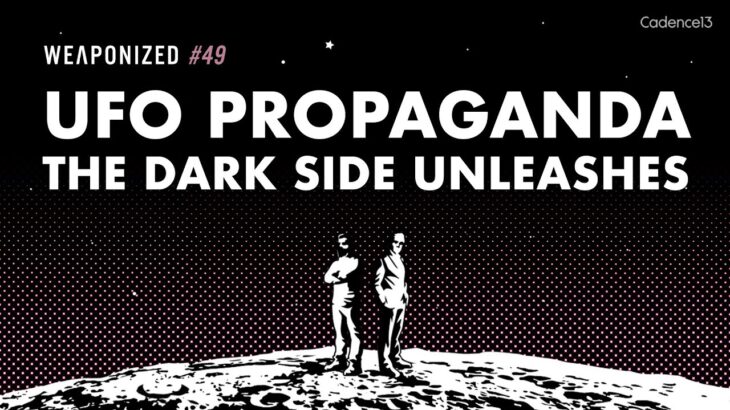 2024年 WEAPONIZED : EPISODE #49 : UFO Propaganda – The Dark Side Unleashes