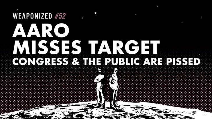 2024年 WEAPONIZED : EPISODE #52 : AARO Misses Target – Congress & The Public Are Pissed