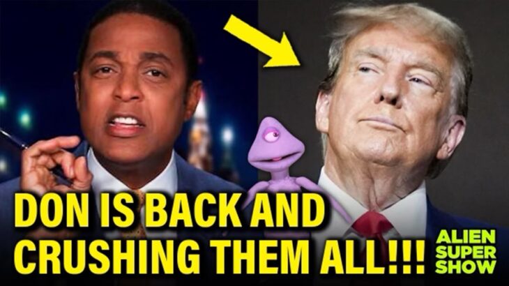 2024年 FED UP Don Lemon STICKS THE DAGGER in Trump AND CREW | Alien Super Show