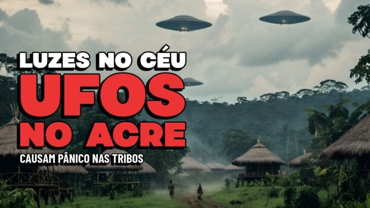 2024年 UFOs ESTÃO SOBRE O ACRE – BRASIL