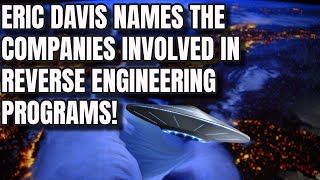 2024年 Aerospace companies part of the UFO Reverse engineering program named by Eric Davis.