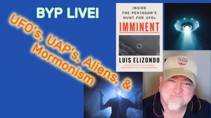 2024年 BYP LIVE EP 52 – UFO’s, UAP’s, Aliens & Mormonism