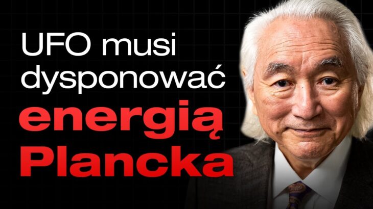 2024年 Michio Kaku: „5 % wiedzy o UFO jeży włos na głowie”