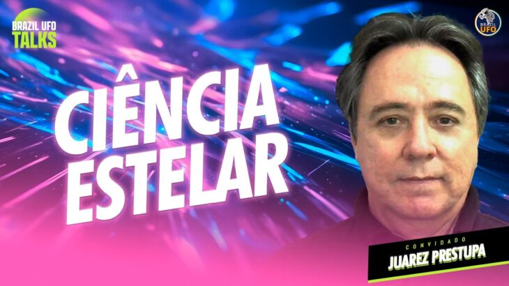 2024年 CIÊNCIA ESTELAR – Brazil UFO Talks