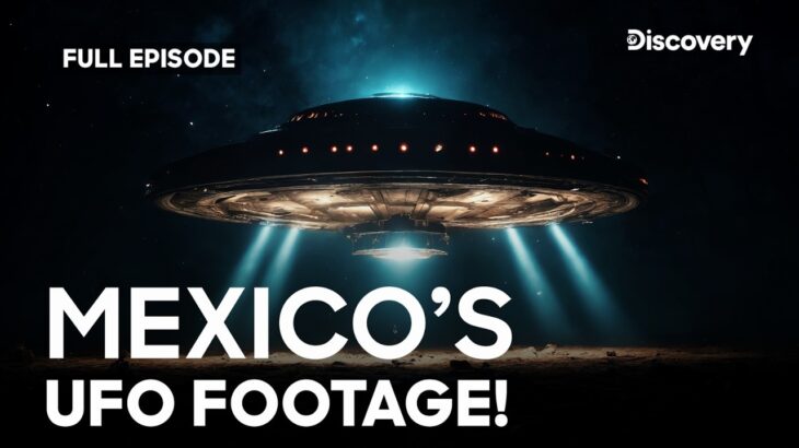 2024年 UFO Mystery That Shocked Mexico! | Alien Encounters: Fact or Fiction | Full Episode | Discovery