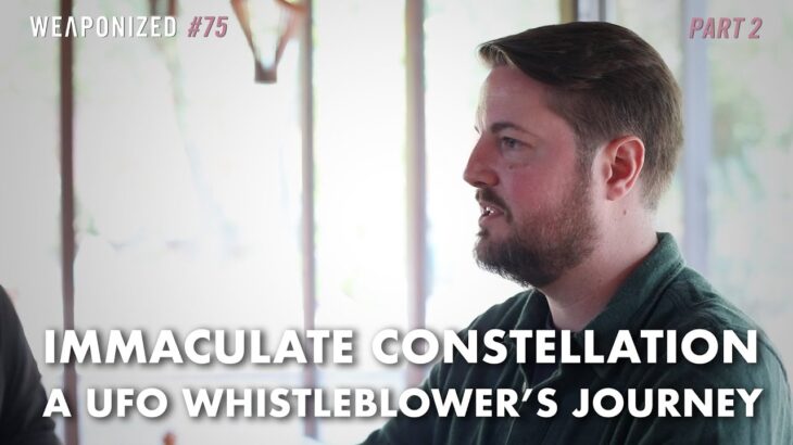 2024年 Immaculate Constellation – A UFO Whistleblower’s Journey : WEAPONIZED : Episode #75 : PART 2