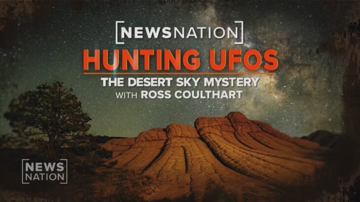 2024年 Watch the complete ‘Hunting UFOs: The Desert Sky Mystery,’ a NewsNation special report | NewsNation