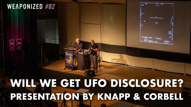 2024年 Will We Get UFO Disclosure? Presentation by Knapp & Corbell : WEAPONIZED : Episode #82